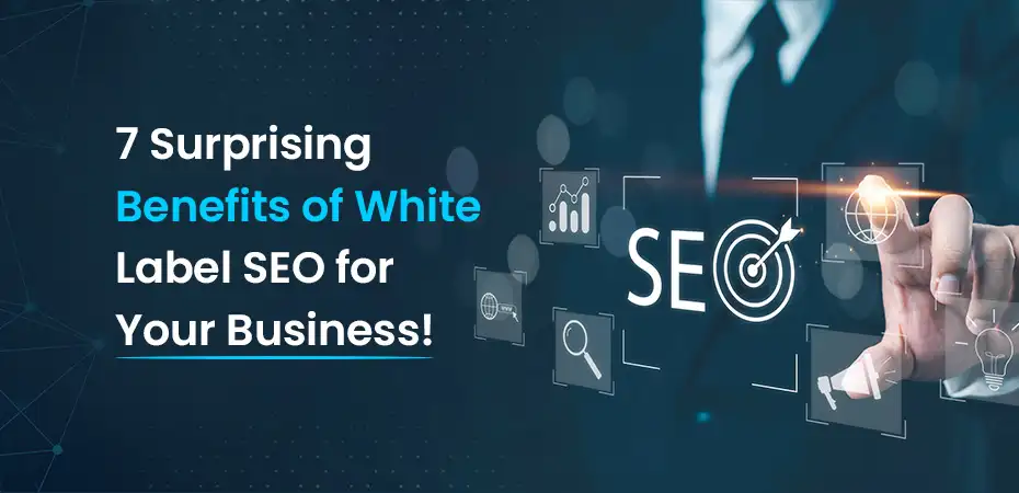 7 Surprising Benefits of White Label SEO for Your Business