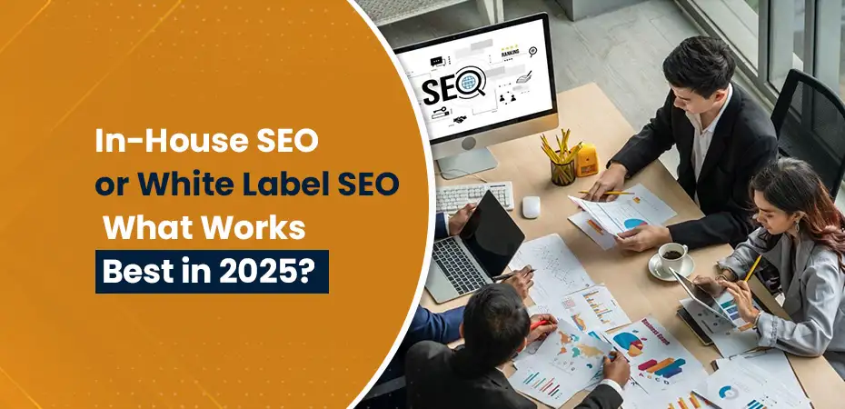 In-House SEO or White Label SEO What Works Best in 2025