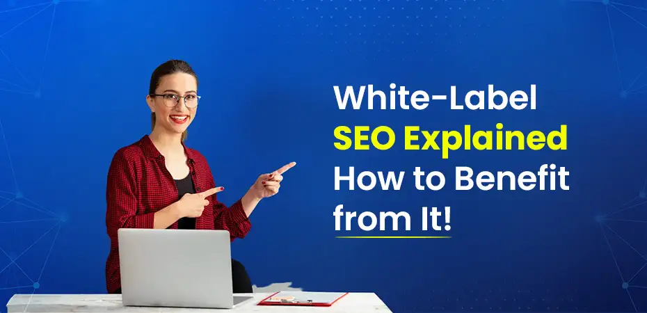 White-Label-SEO-Explained-to-Benefit