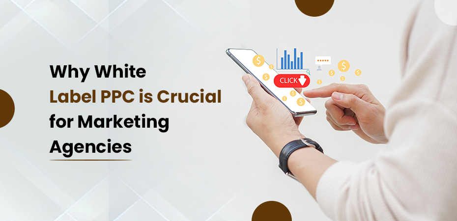 Why White Label PPC is Crucial for Marketing Agencies