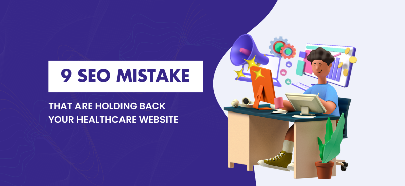 9 SEO Mistakes That Are Holding Back-Your Healthcare Website