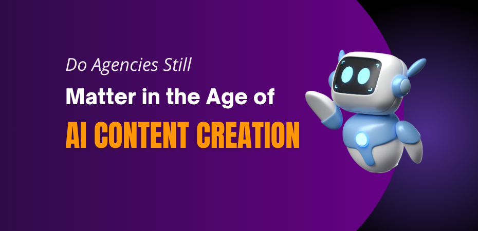 Do Agencies Still Matter in the Age of AI Content Creation