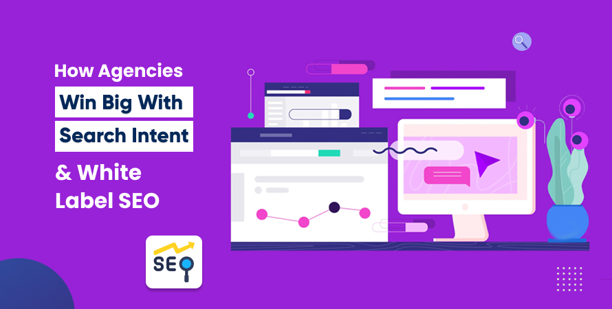 How Agencies Win Big With Search Intent & White Label SEO