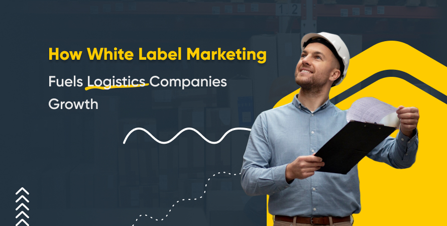 How White Label Marketing Fuels Logistics Companies Growth
