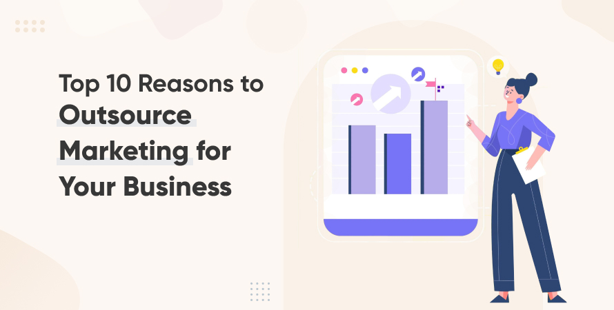 Top 10 Reasons to Outsource Marketing for Your Business