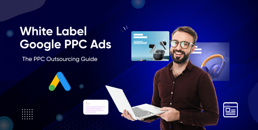 White Label Google PPC Ads The PPC Outsourcing Guide