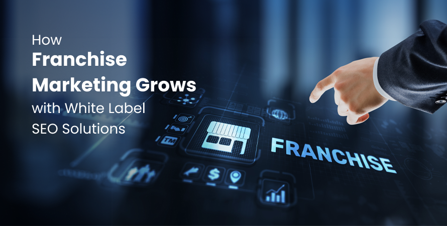 How Franchise Marketing Grows with White Label SEO Solutions