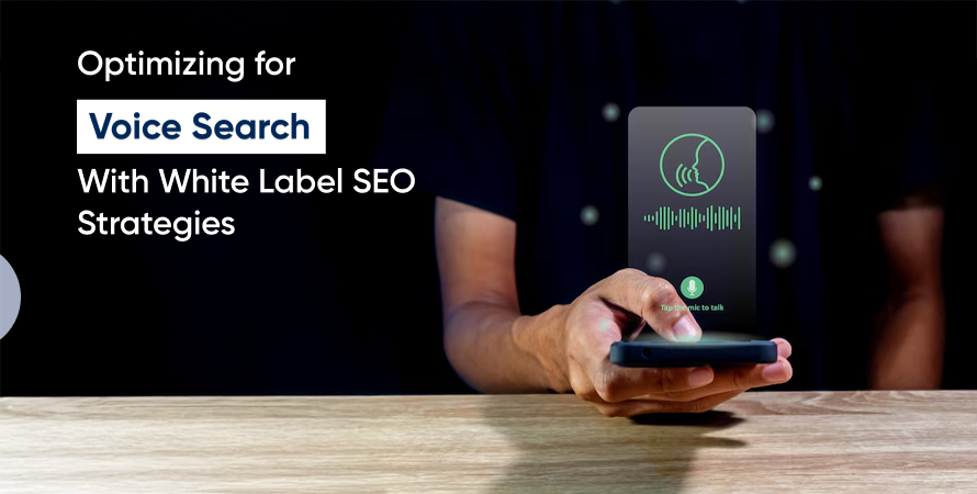 Optimizing for Voice Search with White Label SEO Strategies